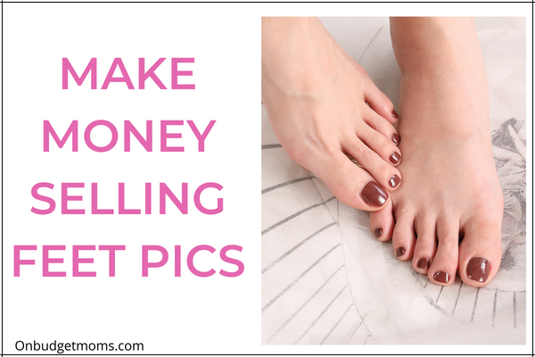 Text reading "Make money selling feet pics". Photo of woman's feet.